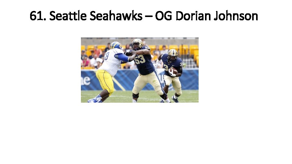 61. Seattle Seahawks – OG Dorian Johnson 