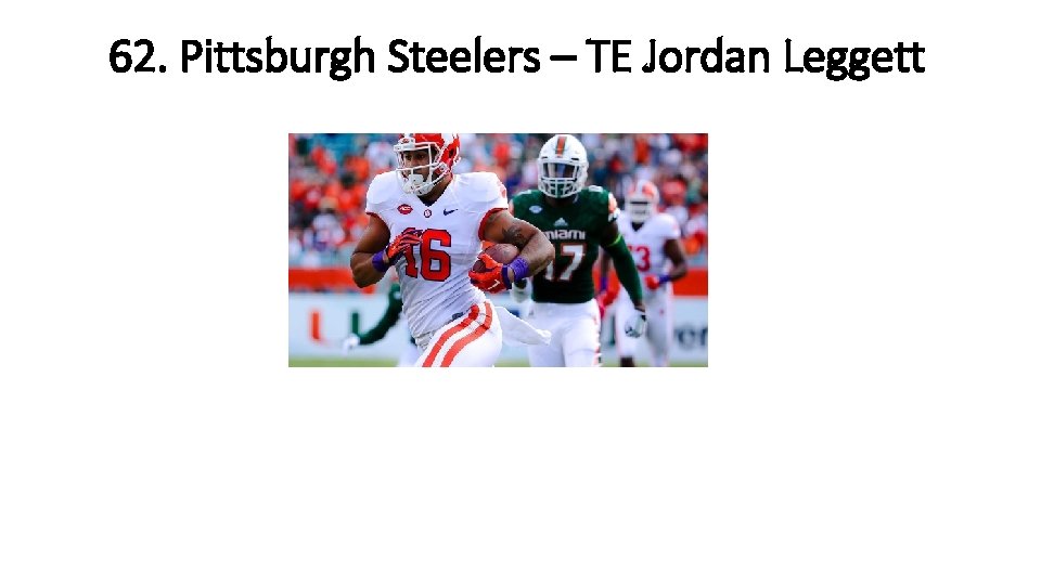 62. Pittsburgh Steelers – TE Jordan Leggett 