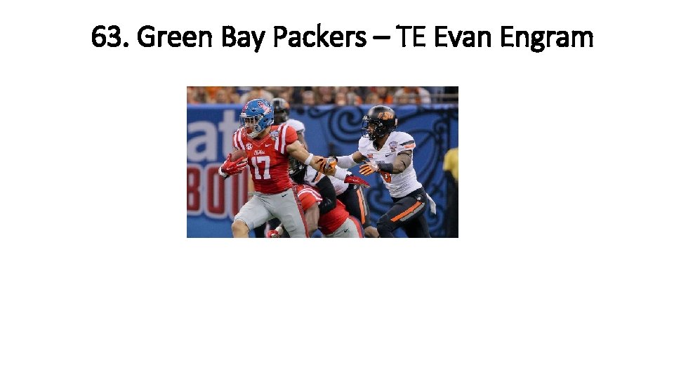 63. Green Bay Packers – TE Evan Engram 