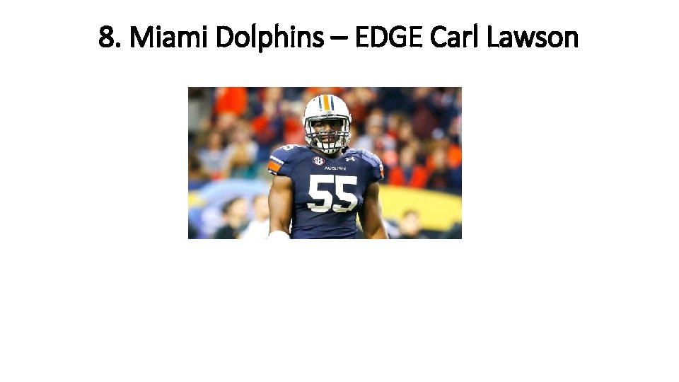 8. Miami Dolphins – EDGE Carl Lawson 