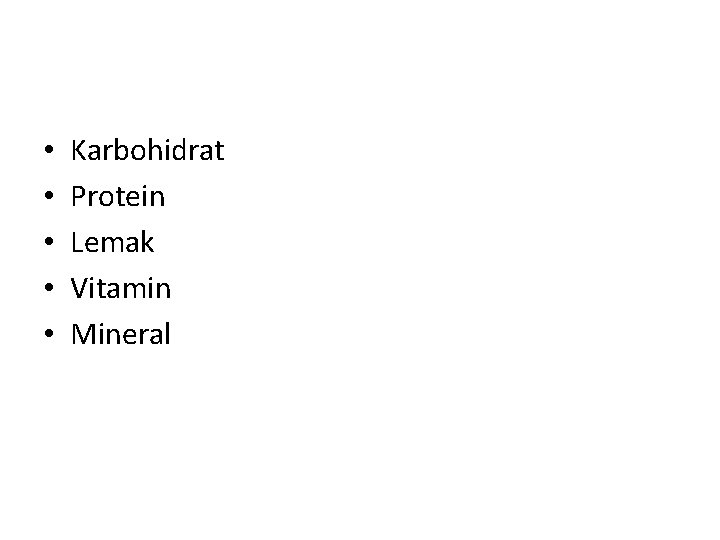  • • • Karbohidrat Protein Lemak Vitamin Mineral 