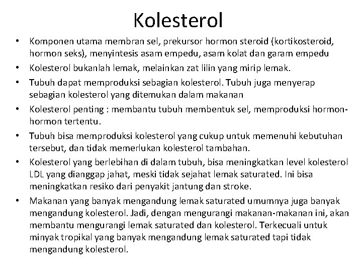 Kolesterol • Komponen utama membran sel, prekursor hormon steroid (kortikosteroid, hormon seks), menyintesis asam