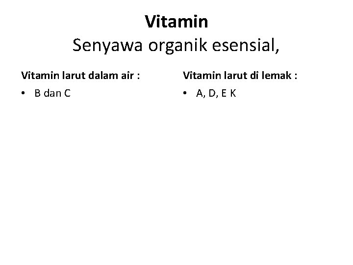 Vitamin Senyawa organik esensial, Vitamin larut dalam air : Vitamin larut di lemak :