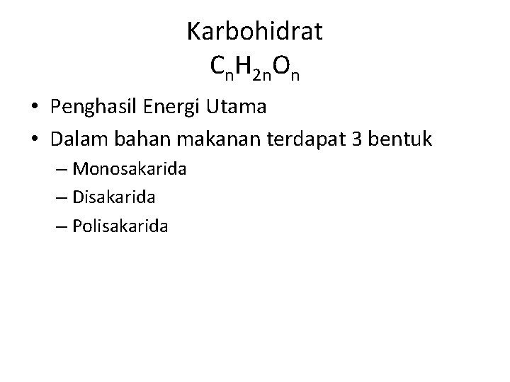 Karbohidrat Cn. H 2 n. On • Penghasil Energi Utama • Dalam bahan makanan