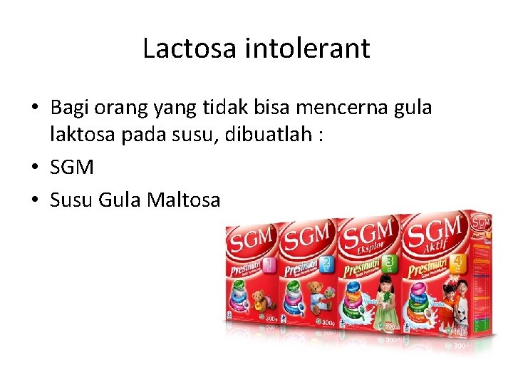 Lactosa intolerant • Bagi orang yang tidak bisa mencerna gula laktosa pada susu, dibuatlah