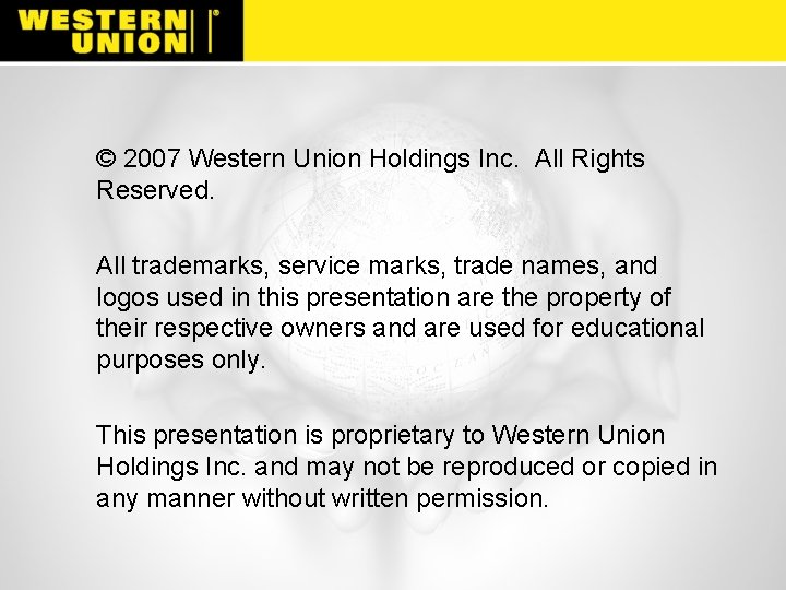 © 2007 Western Union Holdings Inc. All Rights Reserved. All trademarks, service marks, trade