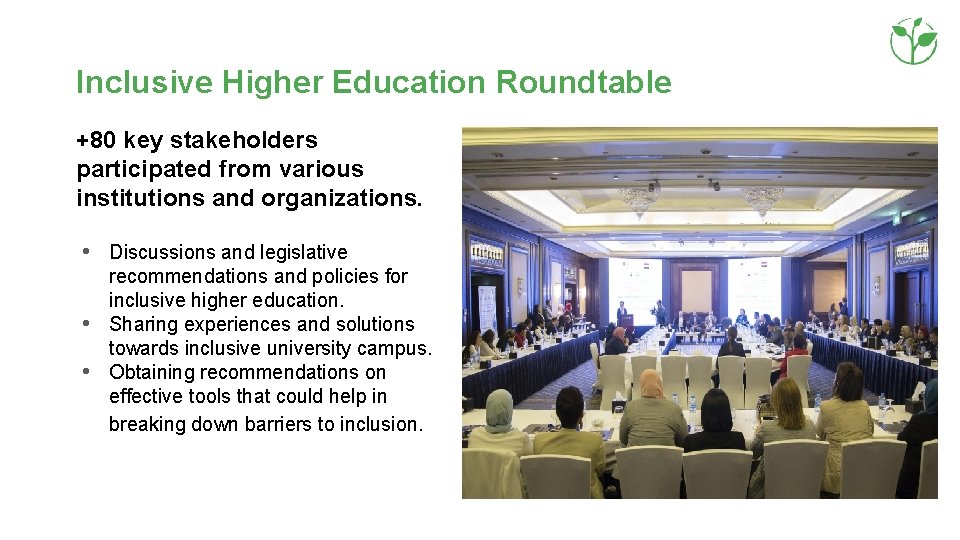 Inclusive Higher Education Roundtable +80 key stakeholders participated from various institutions and organizations. •