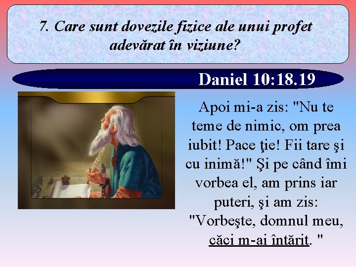 7. Care sunt dovezile fizice ale unui profet adevărat în viziune? Daniel 10: 18.
