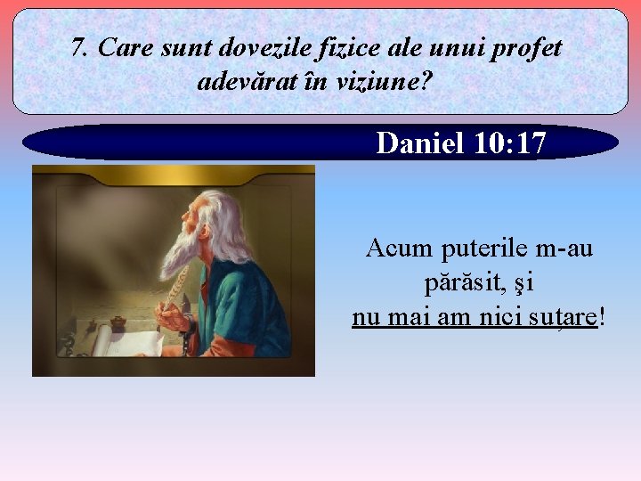 7. Care sunt dovezile fizice ale unui profet adevărat în viziune? Daniel 10: 17