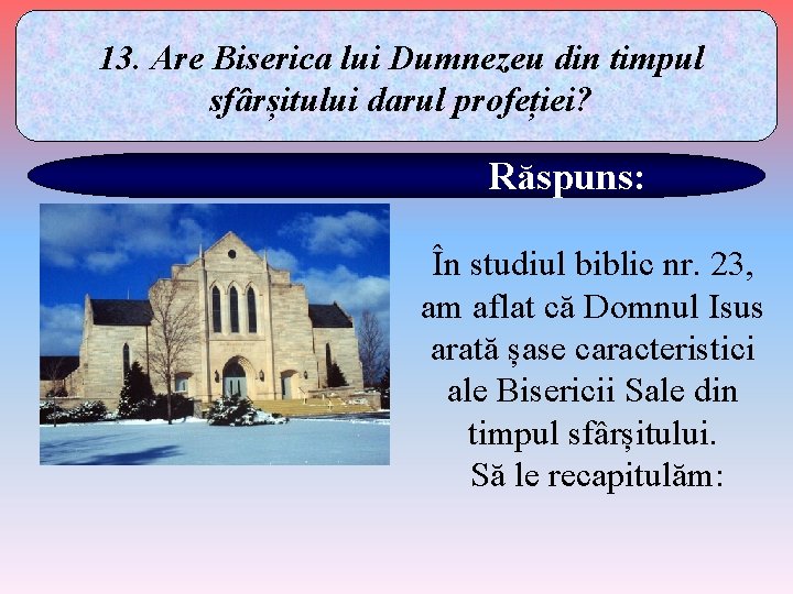 13. Are Biserica lui Dumnezeu din timpul sfârșitului darul profeției? Răspuns: În studiul biblic