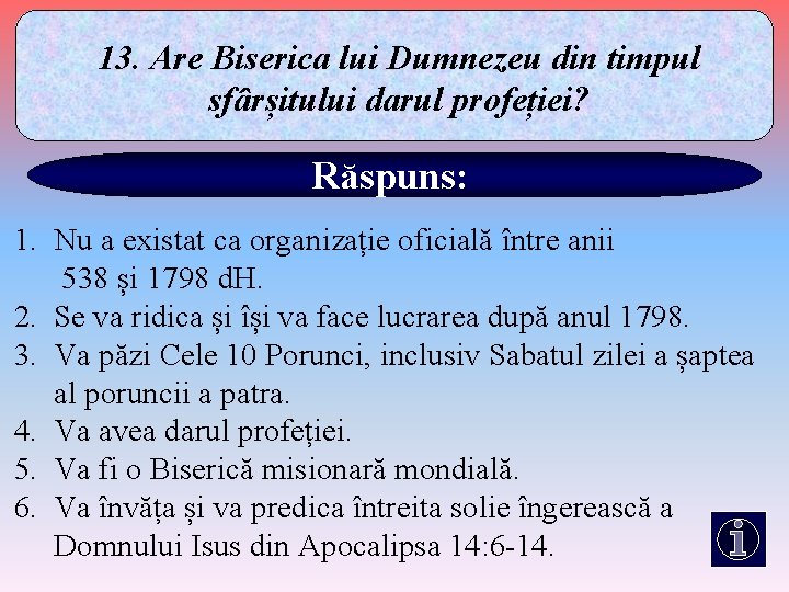 13. Are Biserica lui Dumnezeu din timpul sfârșitului darul profeției? Răspuns: 1. Nu a