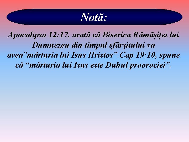 Notă: Apocalipsa 12: 17, arată că Biserica Rămășiței lui Dumnezeu din timpul sfârșitului va