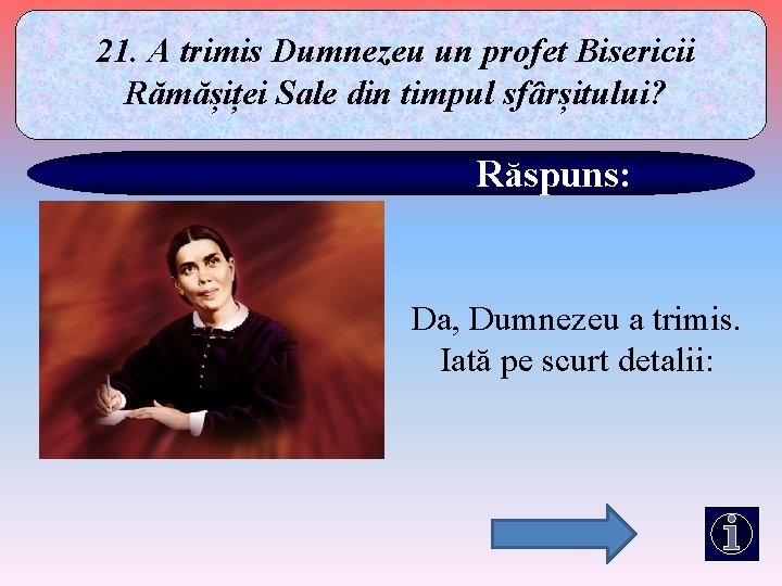 21. A trimis Dumnezeu un profet Bisericii Rămășiței Sale din timpul sfârșitului? Răspuns: Da,