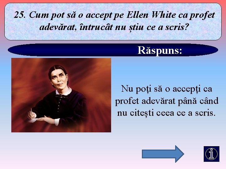 25. Cum pot să o accept pe Ellen White ca profet adevărat, întrucât nu