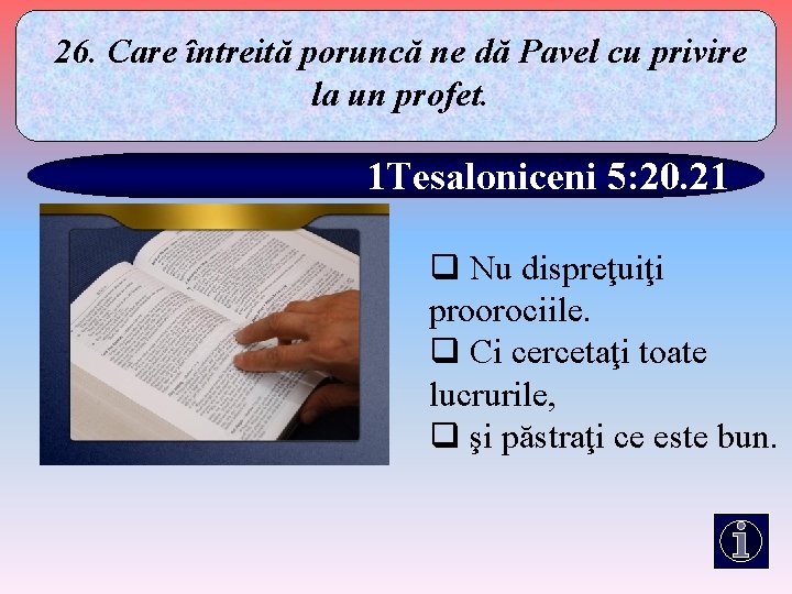 26. Care întreită poruncă ne dă Pavel cu privire la un profet. 1 Tesaloniceni