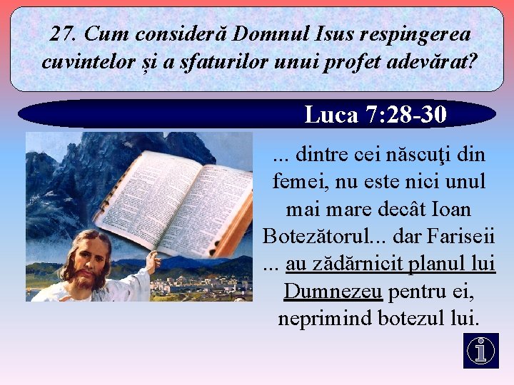 27. Cum consideră Domnul Isus respingerea cuvintelor și a sfaturilor unui profet adevărat? Luca