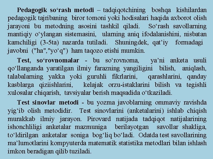Pedagogik sо‘rash metodi – tadqiqotchining boshqa kishilardan pedagogik tajribaning biror tomoni yoki hodisalari haqida Pedagogik sо‘rash metodi – tadqiqotchining boshqa kishilardan pedagogik tajribaning biror tomoni yoki hodisalari haqida