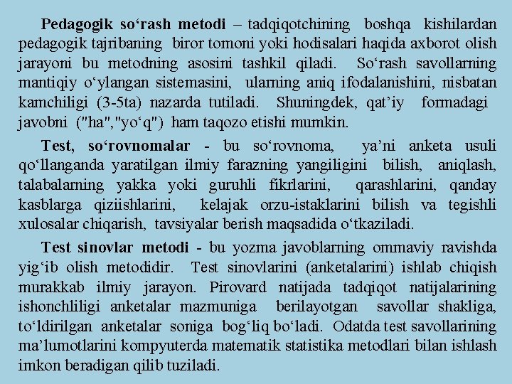 Pedagogik sо‘rash metodi – tadqiqotchining boshqa kishilardan pedagogik tajribaning biror tomoni yoki hodisalari haqida