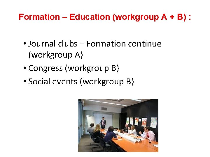 Formation – Education (workgroup A + B) : • Journal clubs – Formation continue
