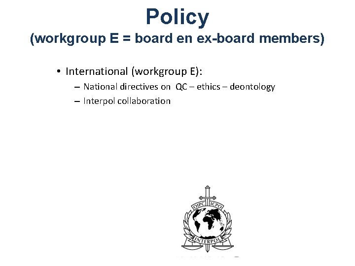 Policy (workgroup E = board en ex-board members) • International (workgroup E): – National