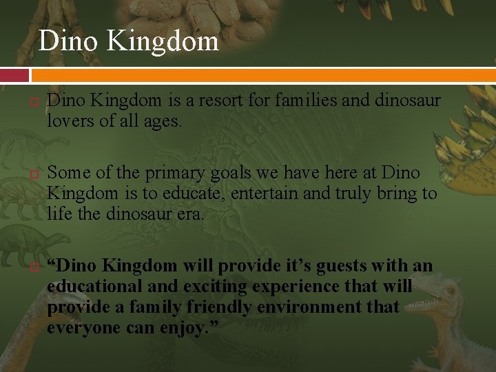 Dino Kingdom Dino Kingdom is a resort for families and dinosaur lovers of all