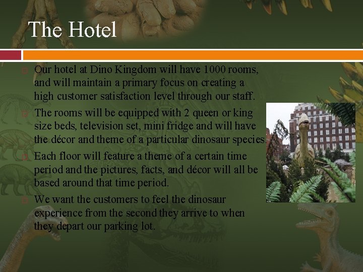 The Hotel Our hotel at Dino Kingdom will have 1000 rooms, and will maintain