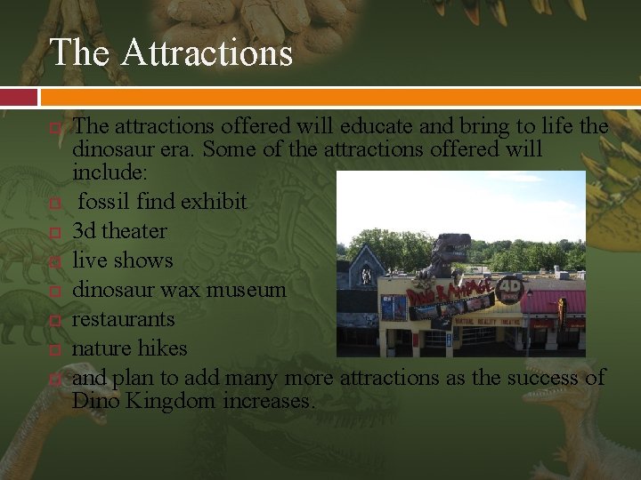 The Attractions The attractions offered will educate and bring to life the dinosaur era.