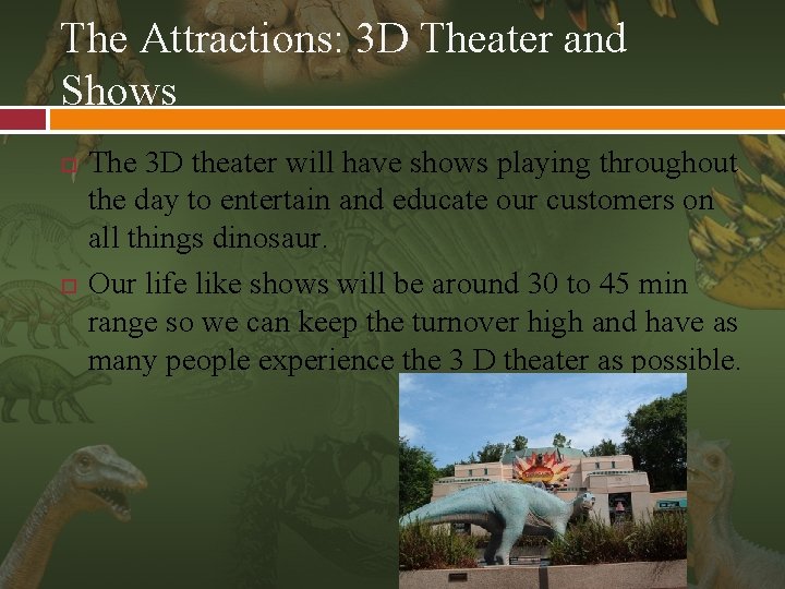 The Attractions: 3 D Theater and Shows The 3 D theater will have shows
