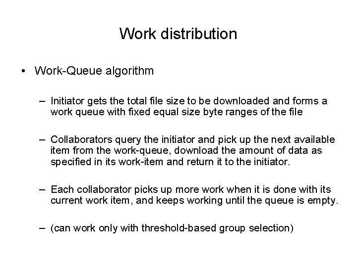 Work distribution • Work-Queue algorithm – Initiator gets the total file size to be