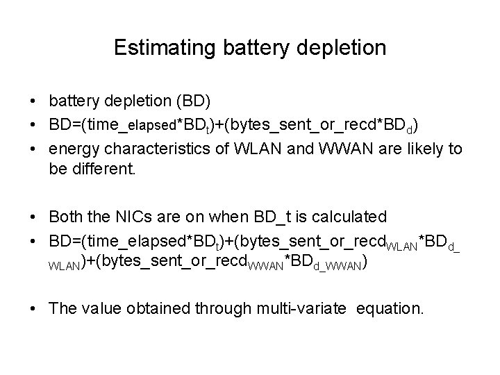 Estimating battery depletion • battery depletion (BD) • BD=(time_elapsed*BDt)+(bytes_sent_or_recd*BDd) • energy characteristics of WLAN