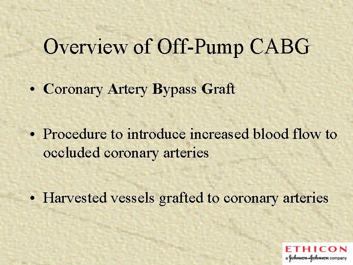 Overview of Off-Pump CABG • Coronary Artery Bypass Graft • Procedure to introduce increased