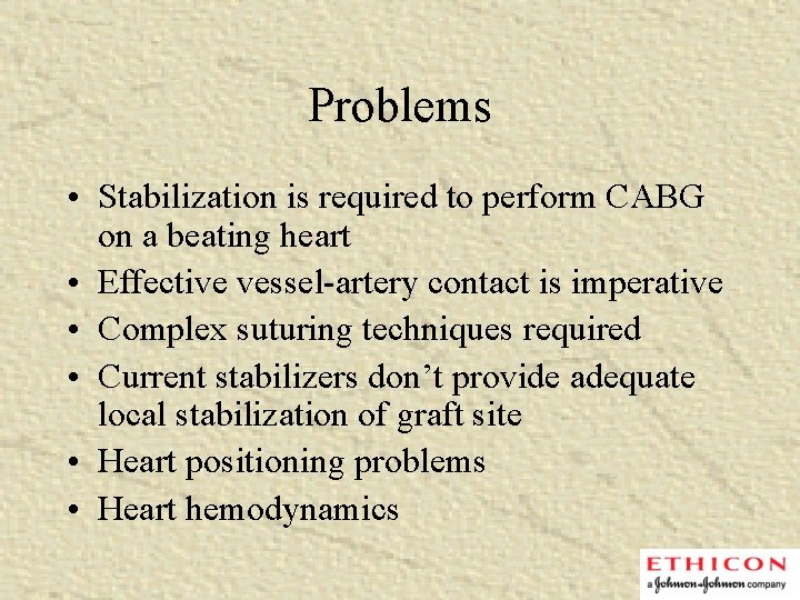 Problems • Stabilization is required to perform CABG on a beating heart • Effective