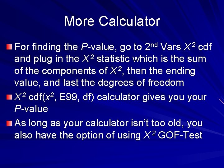 More Calculator For finding the P-value, go to 2 nd Vars X 2 cdf