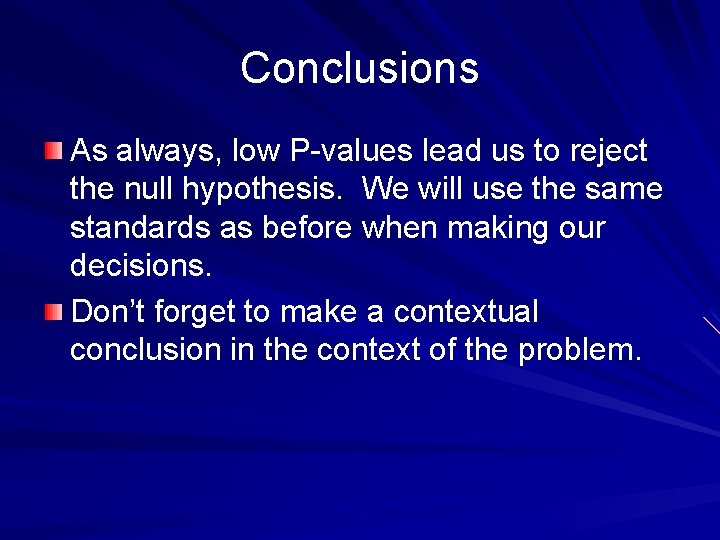 Conclusions As always, low P-values lead us to reject the null hypothesis. We will