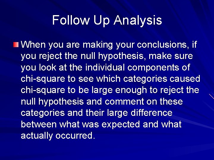 Follow Up Analysis When you are making your conclusions, if you reject the null