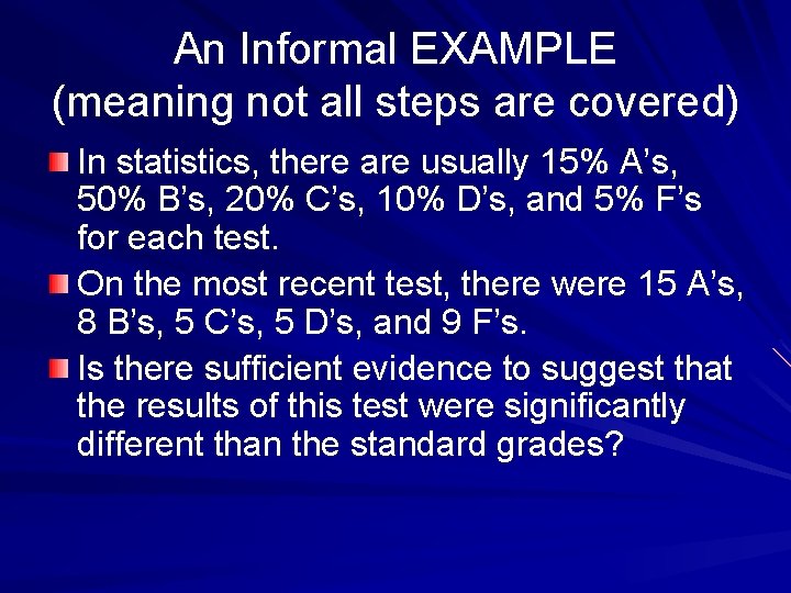 An Informal EXAMPLE (meaning not all steps are covered) In statistics, there are usually