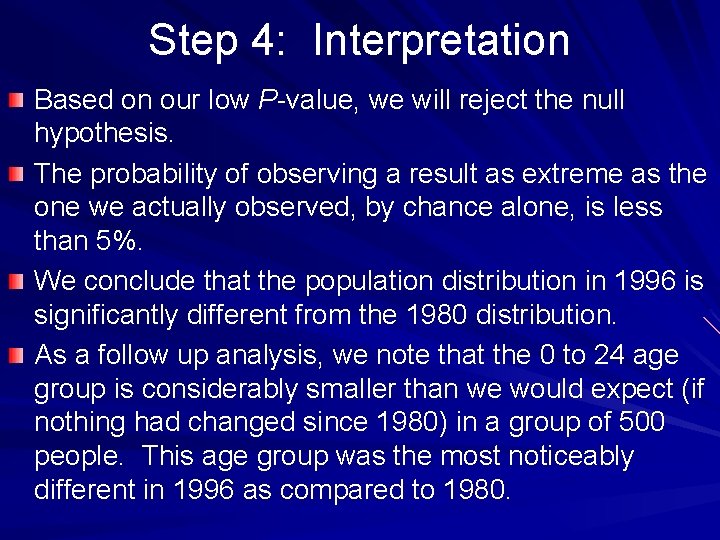Step 4: Interpretation Based on our low P-value, we will reject the null hypothesis.