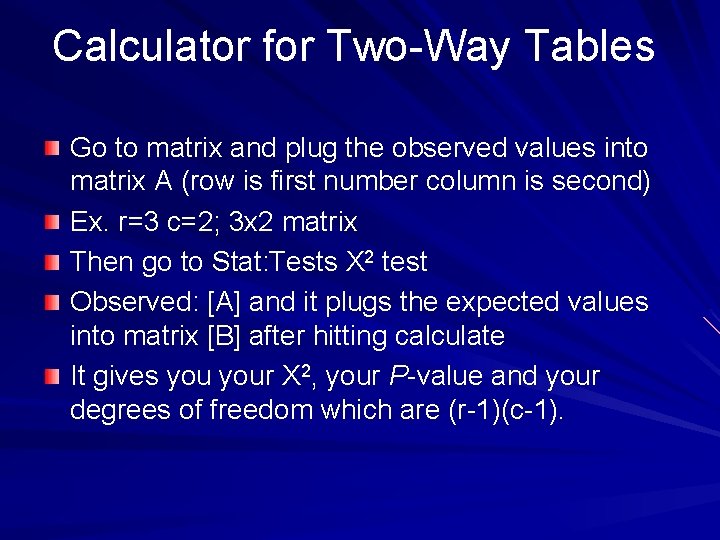 Calculator for Two-Way Tables Go to matrix and plug the observed values into matrix
