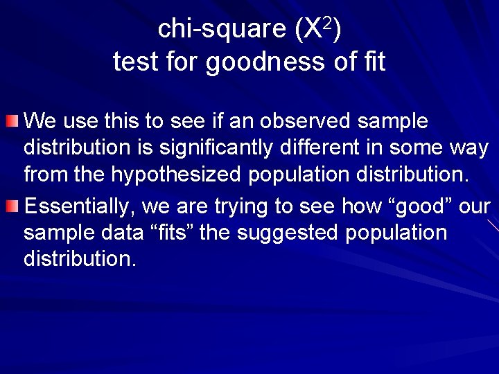 chi-square (X 2) test for goodness of fit We use this to see if