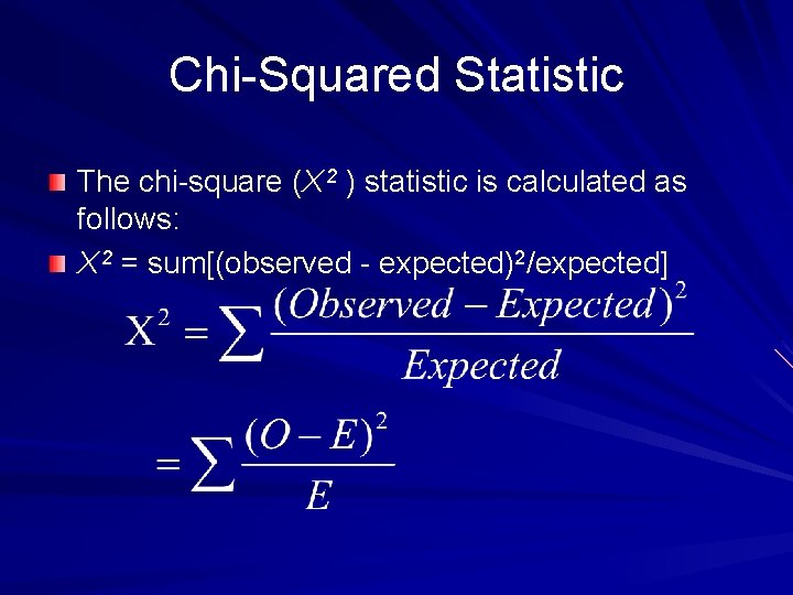 Chi-Squared Statistic The chi-square (X 2 ) statistic is calculated as follows: X 2