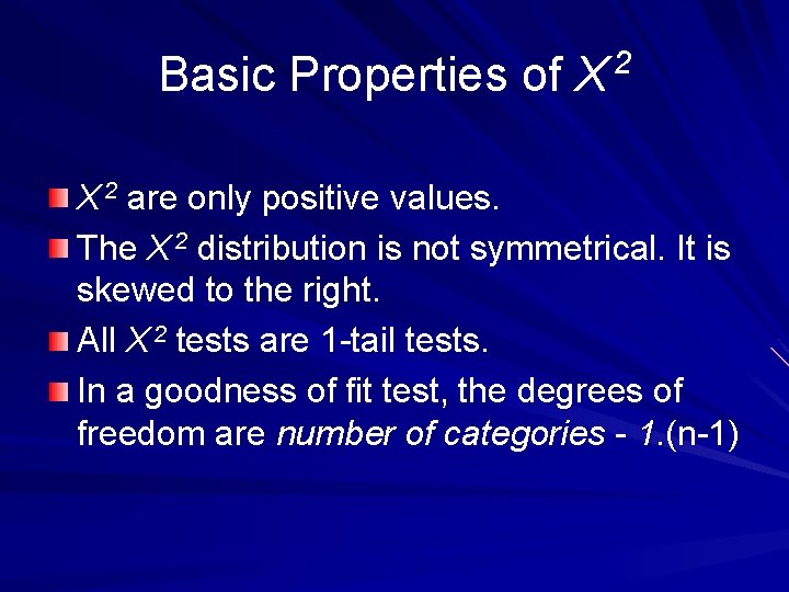 Basic Properties of X 2 are only positive values. The X 2 distribution is