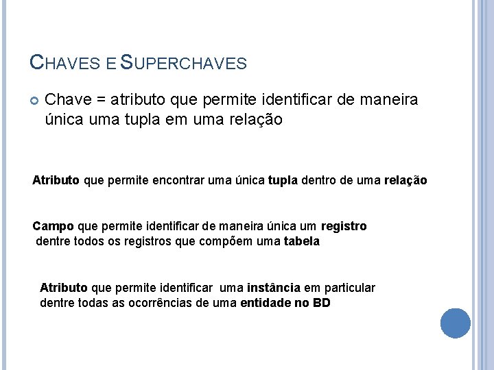 CHAVES E SUPERCHAVES Chave = atributo que permite identificar de maneira única uma tupla