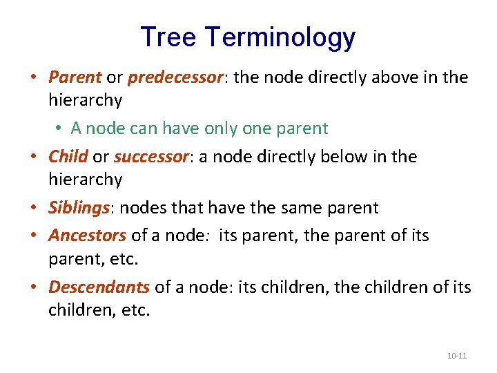 Tree Terminology • Parent or predecessor: the node directly above in the hierarchy • Tree Terminology • Parent or predecessor: the node directly above in the hierarchy •