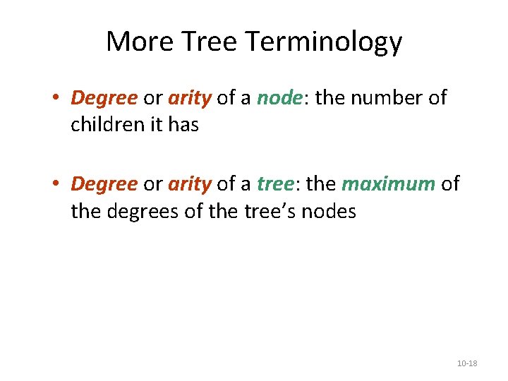More Tree Terminology • Degree or arity of a node: the number of children More Tree Terminology • Degree or arity of a node: the number of children