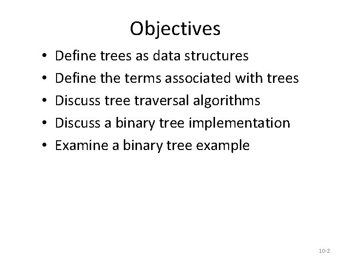 Objectives • • • Define trees as data structures Define the terms associated with