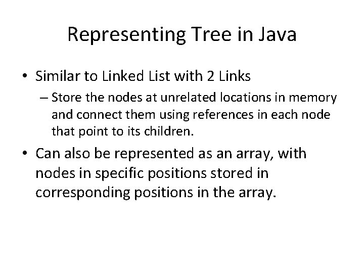 Representing Tree in Java • Similar to Linked List with 2 Links – Store Representing Tree in Java • Similar to Linked List with 2 Links – Store