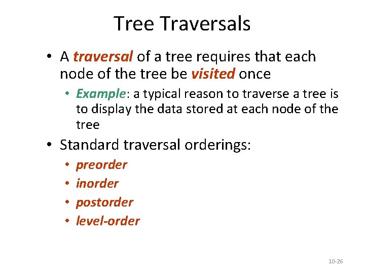 Tree Traversals • A traversal of a tree requires that each node of the