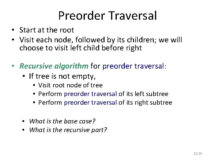 Preorder Traversal • Start at the root • Visit each node, followed by its