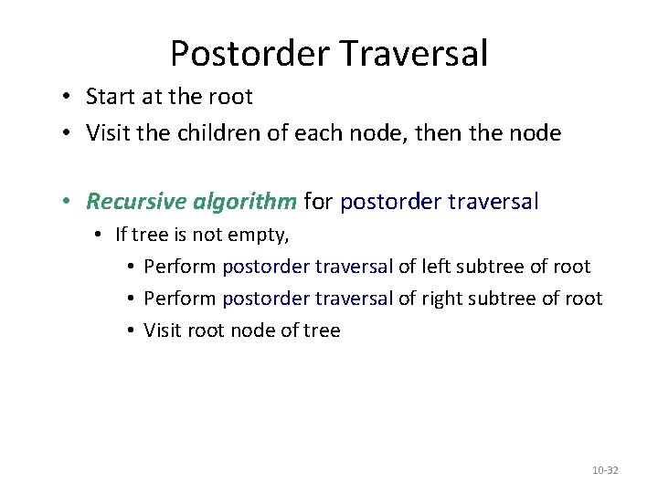 Postorder Traversal • Start at the root • Visit the children of each node, Postorder Traversal • Start at the root • Visit the children of each node,