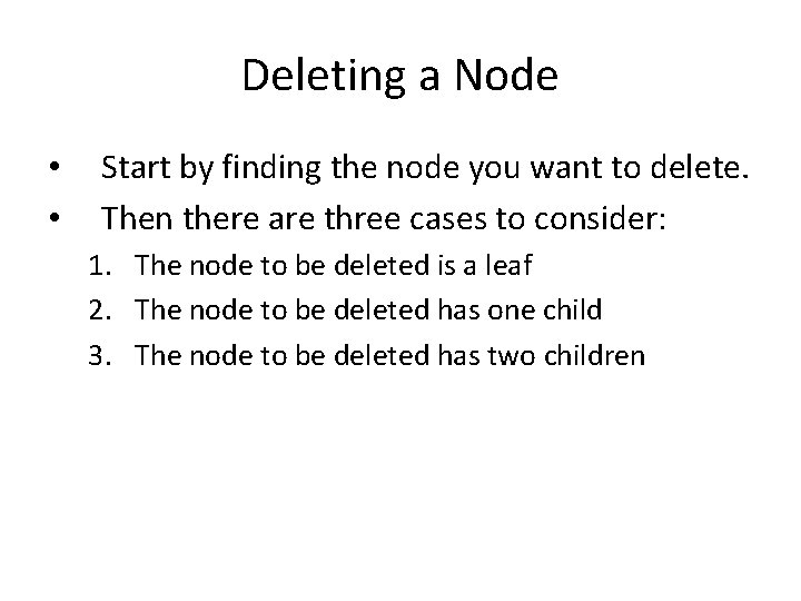 Deleting a Node • • Start by finding the node you want to delete. Deleting a Node • • Start by finding the node you want to delete.